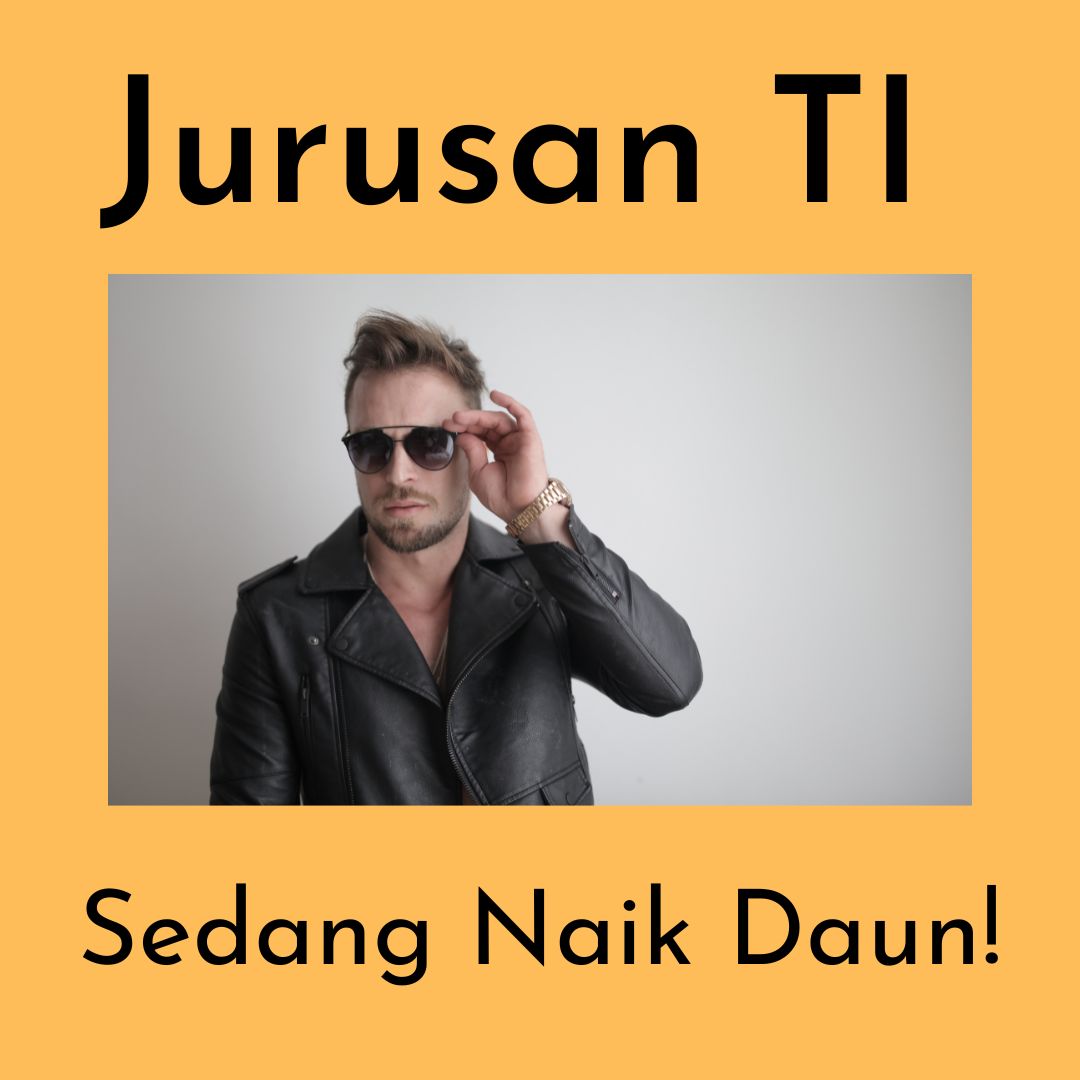 Kenapa Jurusan Teknologi Informasi Lebih Baik dari Jurusan Lain?