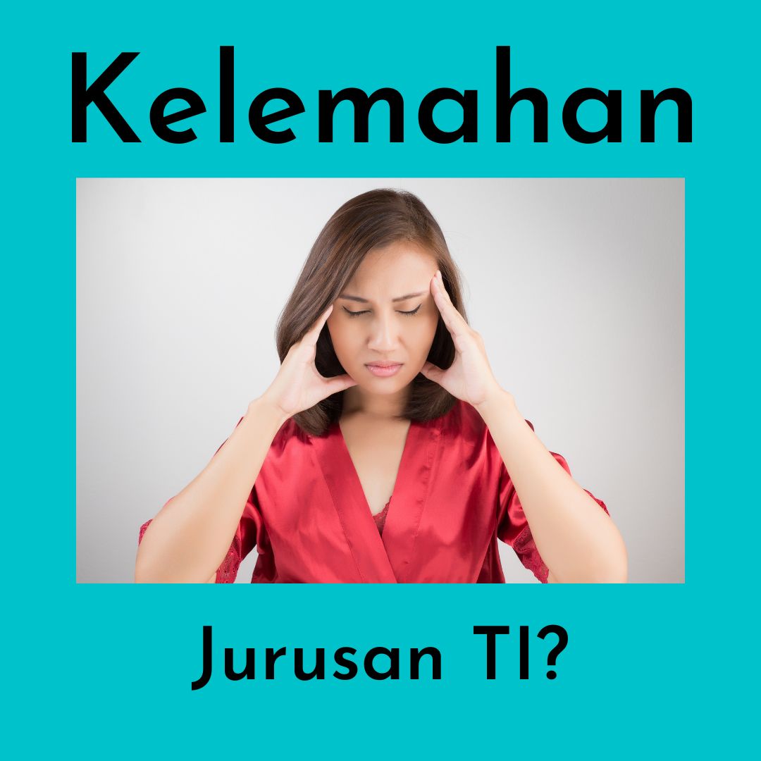 Apa Kelemahan Jurusan Teknologi Informasi?